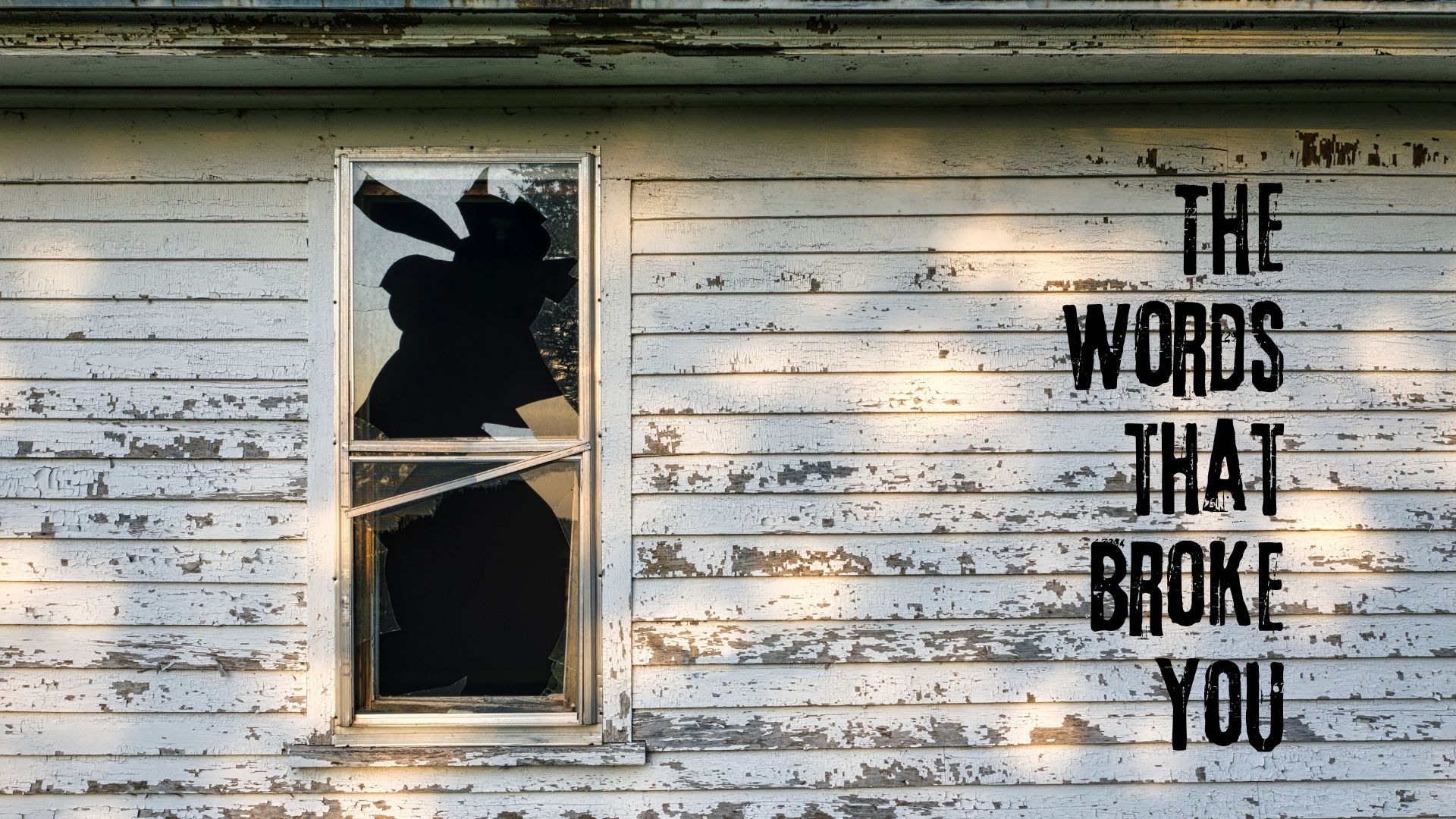 The Words That Broke You
